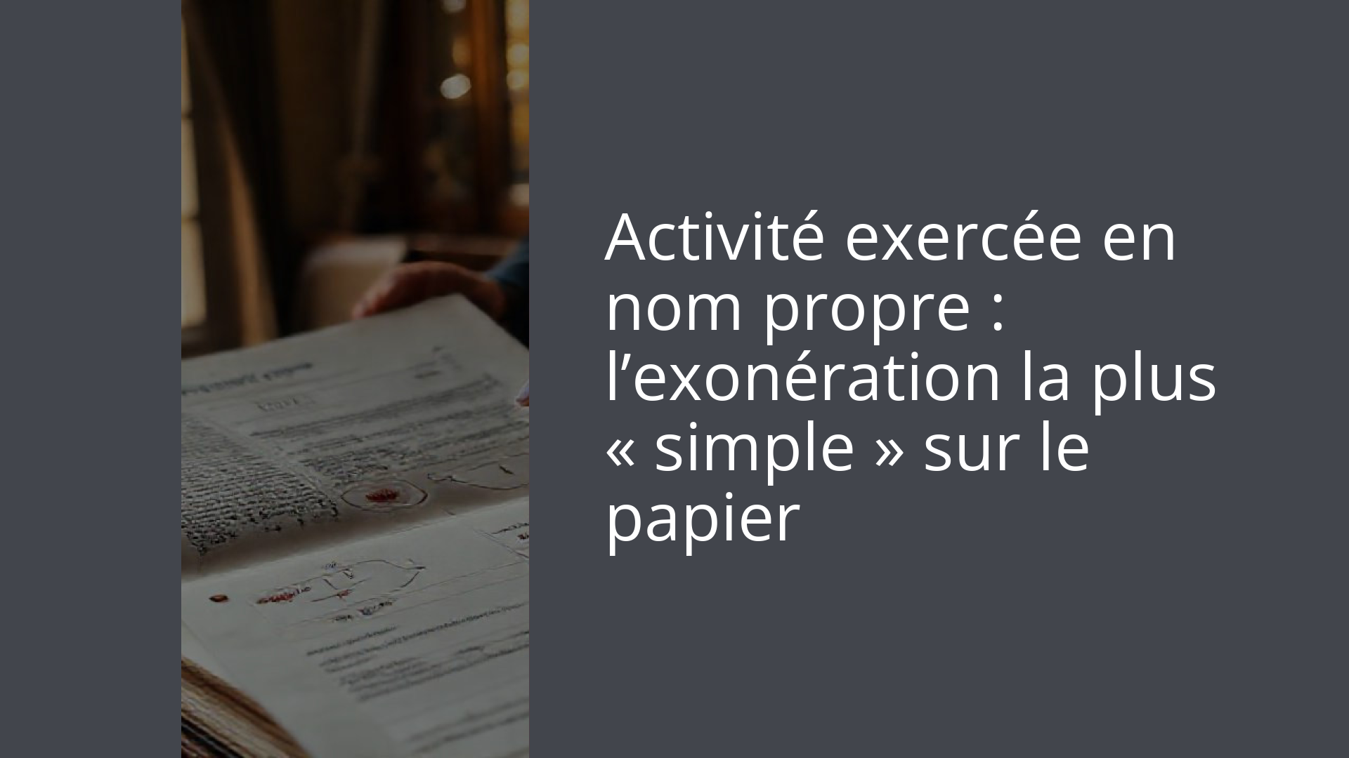 Activité exercée en nom propre : l’exonération la plus « simple » sur le papier