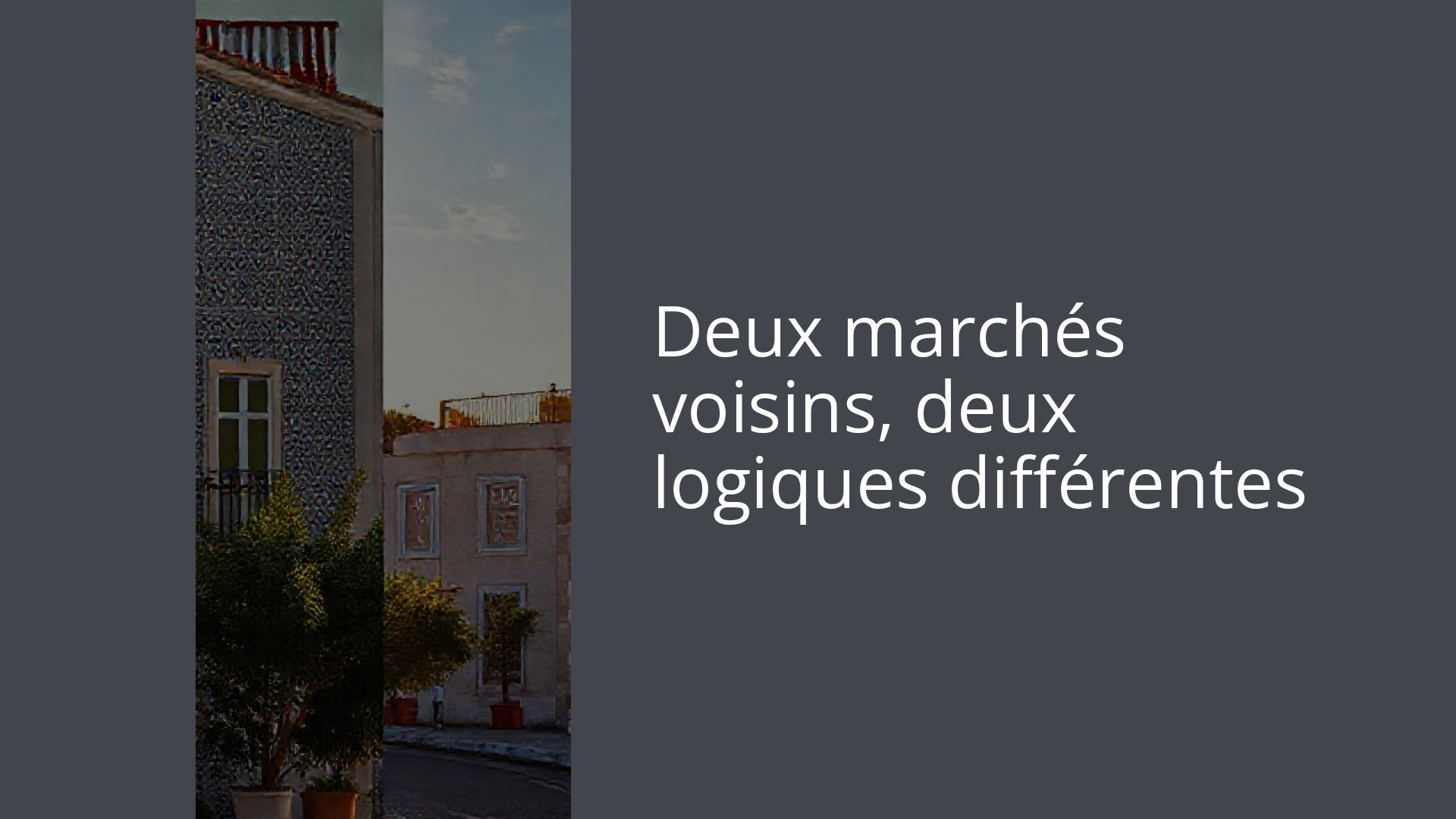 Deux marchés voisins, deux logiques différentes