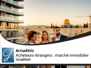 Acheteurs étrangers : Opportunités sur le marché immobilier israélien