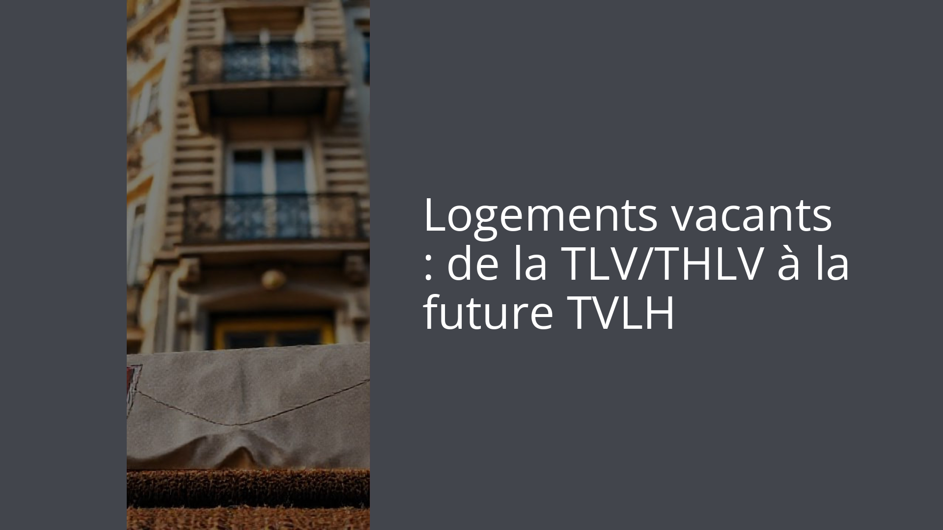 Logements vacants : de la TLV/THLV à la future TVLH