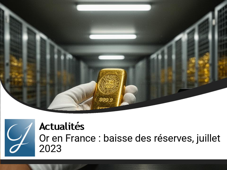 Baisse des réserves d&rsquo;or en France : État des lieux en juillet 2023