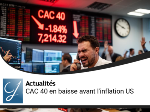 CAC 40 en baisse : les marchés européens sous tension avant l&rsquo;inflation US
