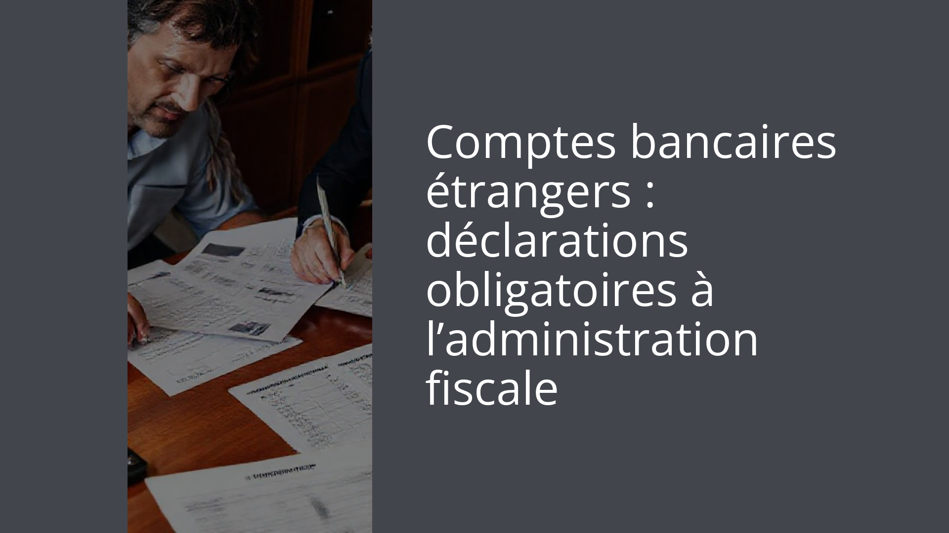 Comptes bancaires étrangers : déclarations obligatoires à l’administration fiscale