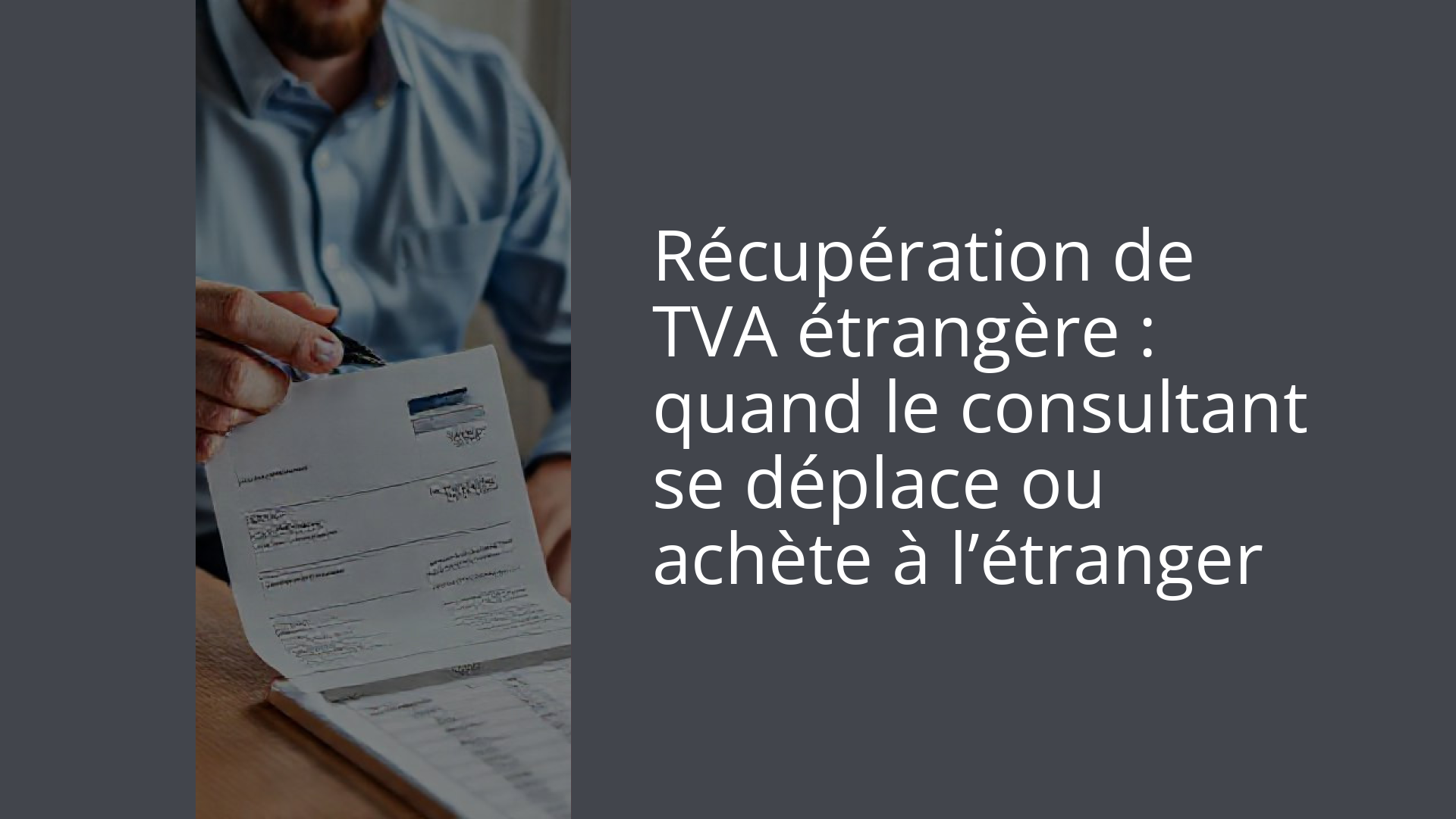 Récupération de TVA étrangère : quand le consultant se déplace ou achète à l’étranger