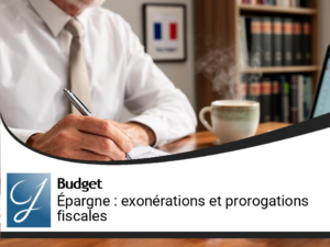 Épargne de précaution : nouvelles exonérations et prorogations fiscales