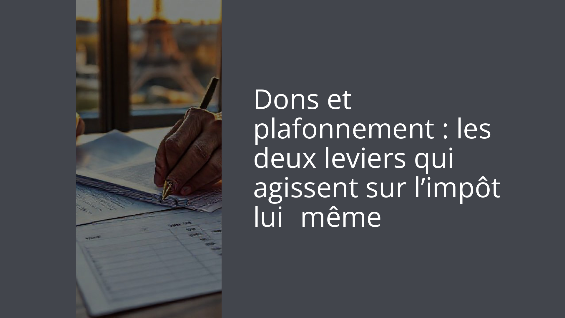 Dons et plafonnement : les deux leviers qui agissent sur l’impôt lui‑même