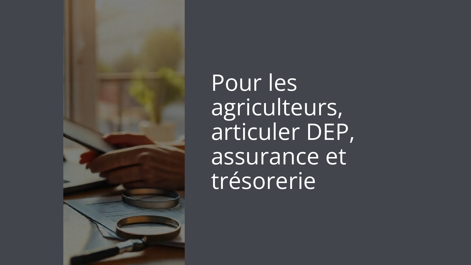 Pour les agriculteurs, articuler DEP, assurance et trésorerie