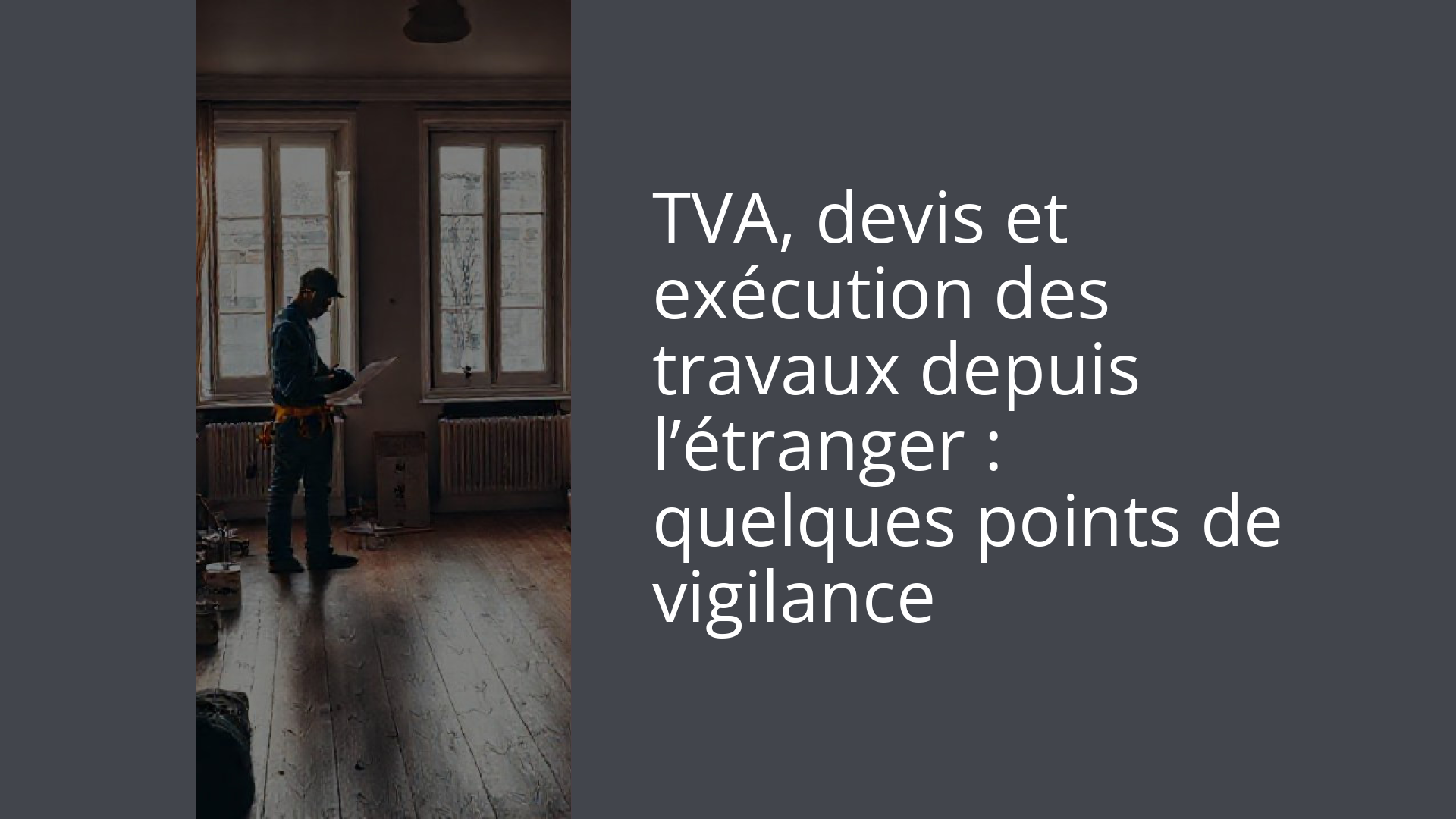 TVA, devis et exécution des travaux depuis l’étranger : quelques points de vigilance
