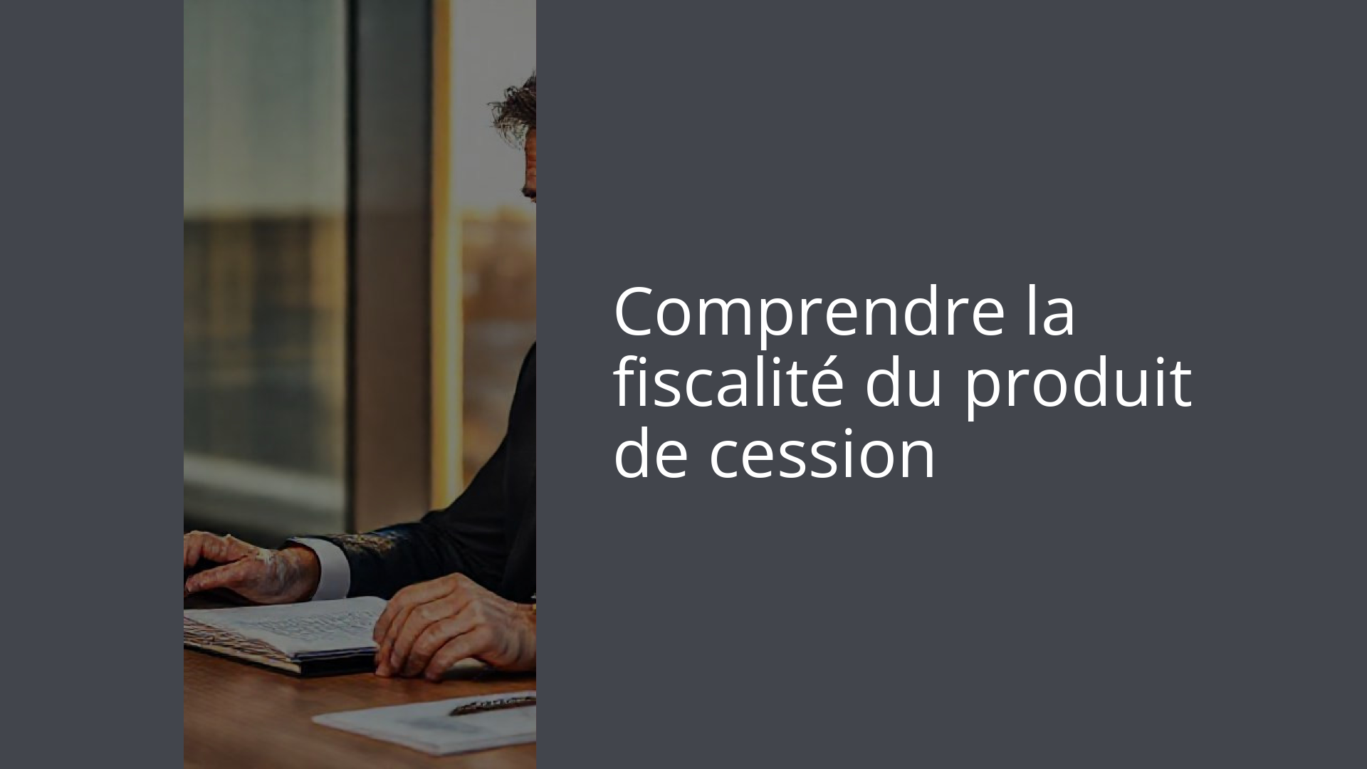 Comprendre la fiscalité du produit de cession