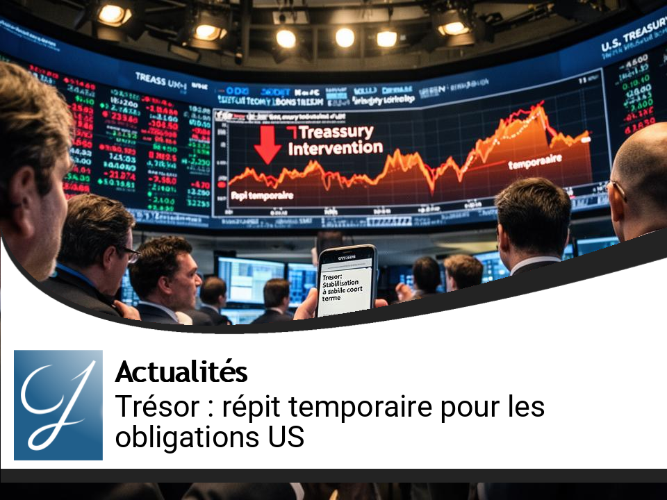 Intervention du Trésor : Un répit temporaire pour les obligations américaines