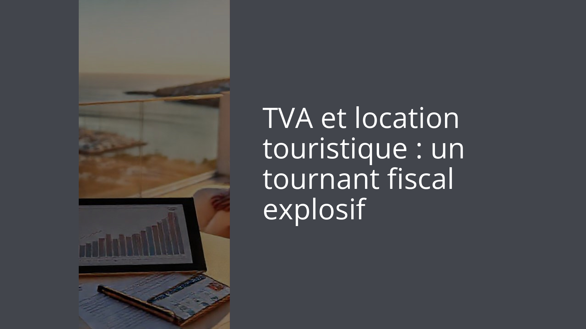 TVA et location touristique : un tournant fiscal explosif