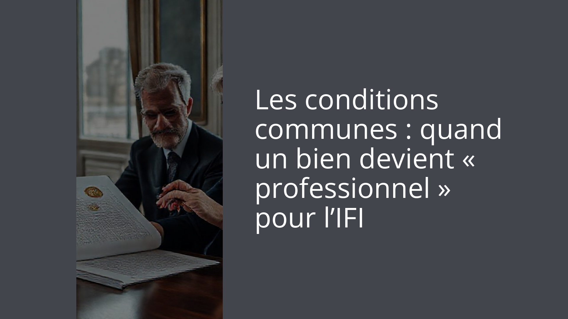 Les conditions communes : quand un bien devient « professionnel » pour l’IFI