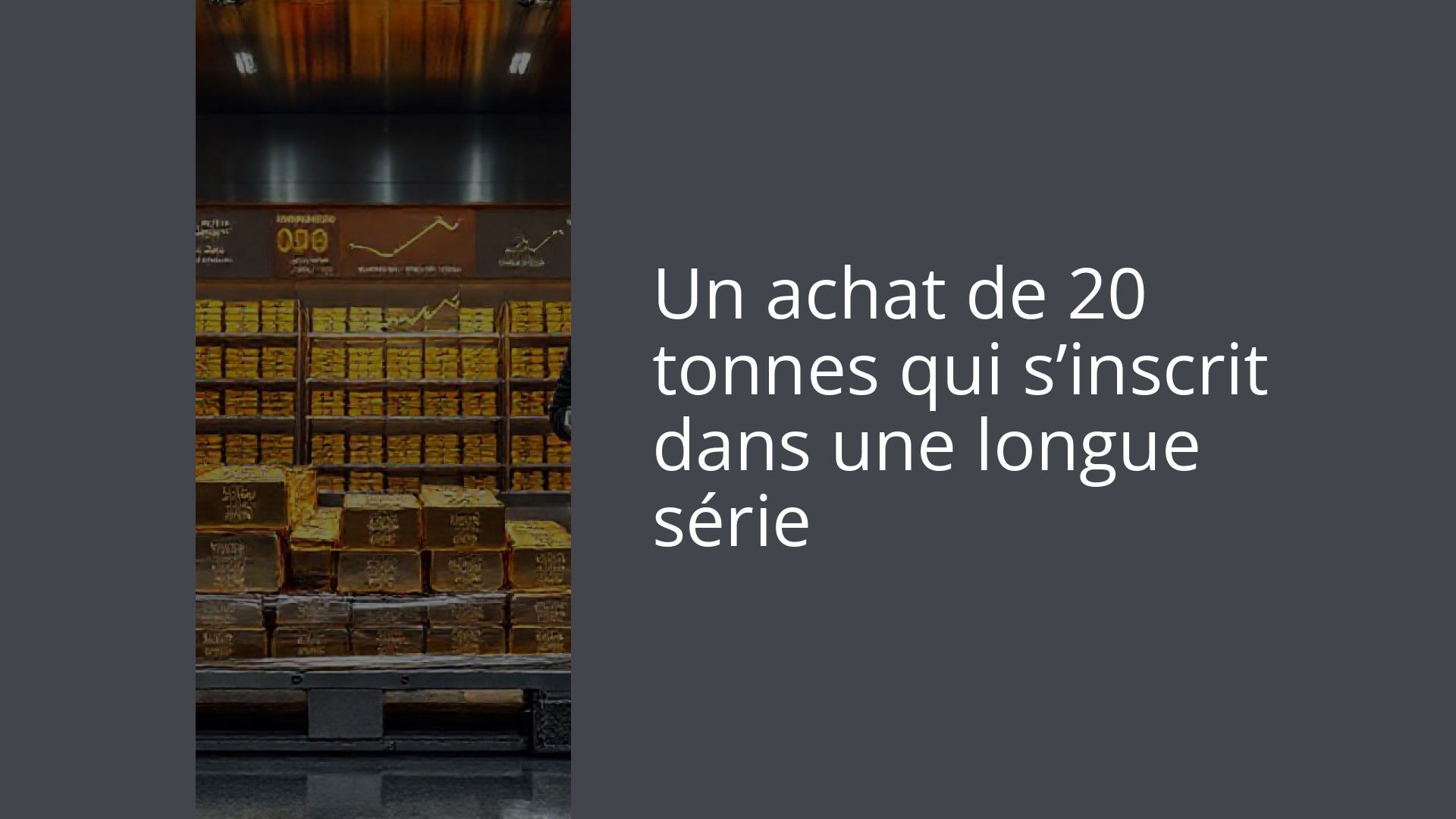 Un achat de 20 tonnes qui s’inscrit dans une longue série