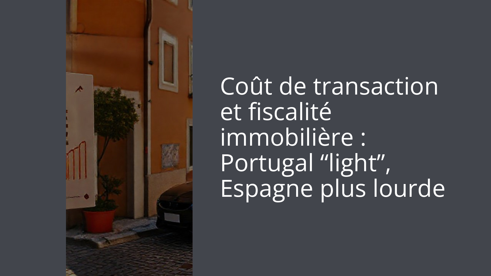 Coût de transaction et fiscalité immobilière : Portugal “light”, Espagne plus lourde