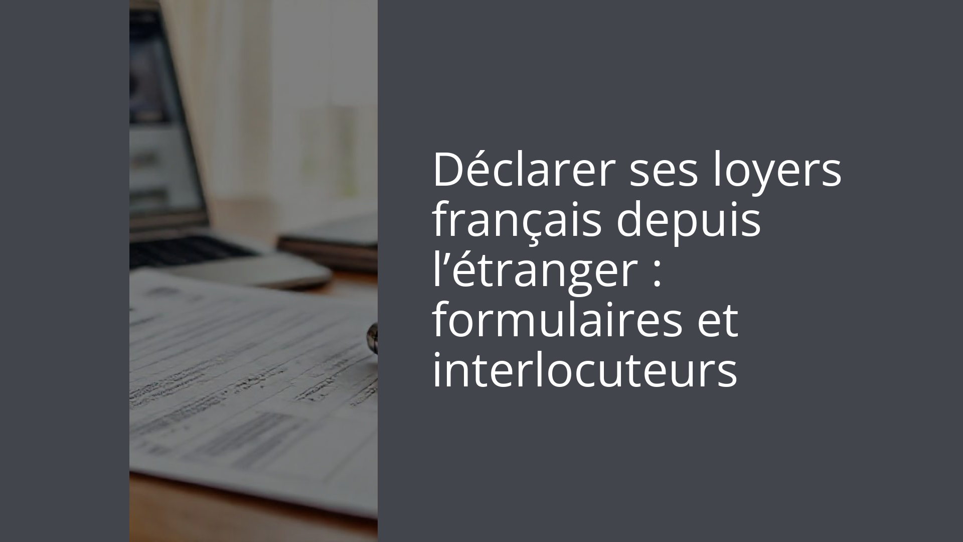 Déclarer ses loyers français depuis l’étranger : formulaires et interlocuteurs