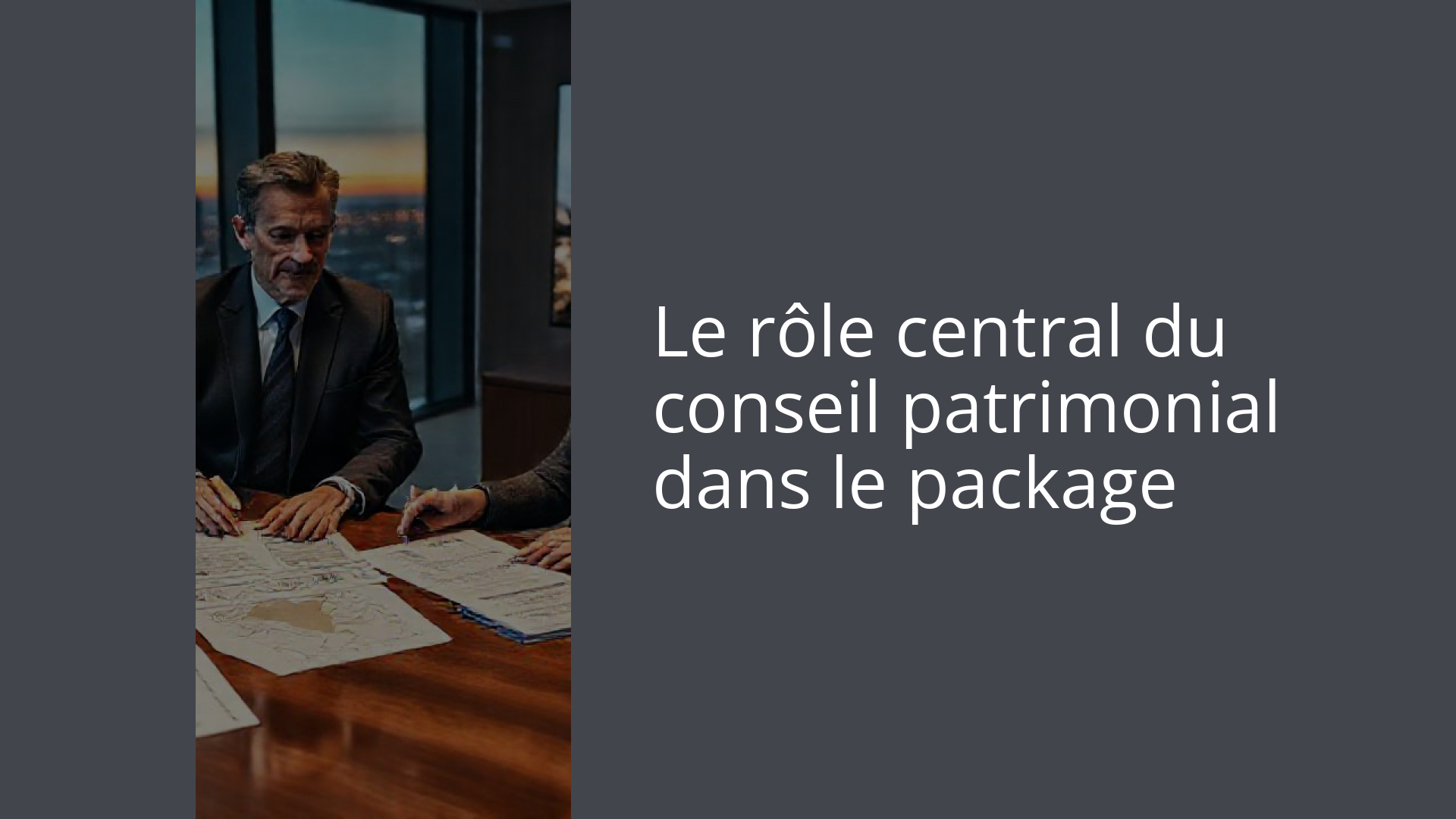 Le rôle central du conseil patrimonial dans le package