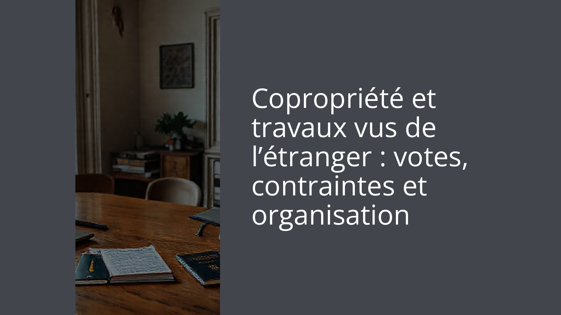 Copropriété et travaux vus de l’étranger : votes, contraintes et organisation