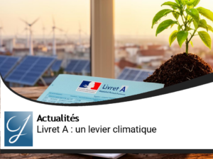 Le Livret A : un levier pour lutter contre le changement climatique