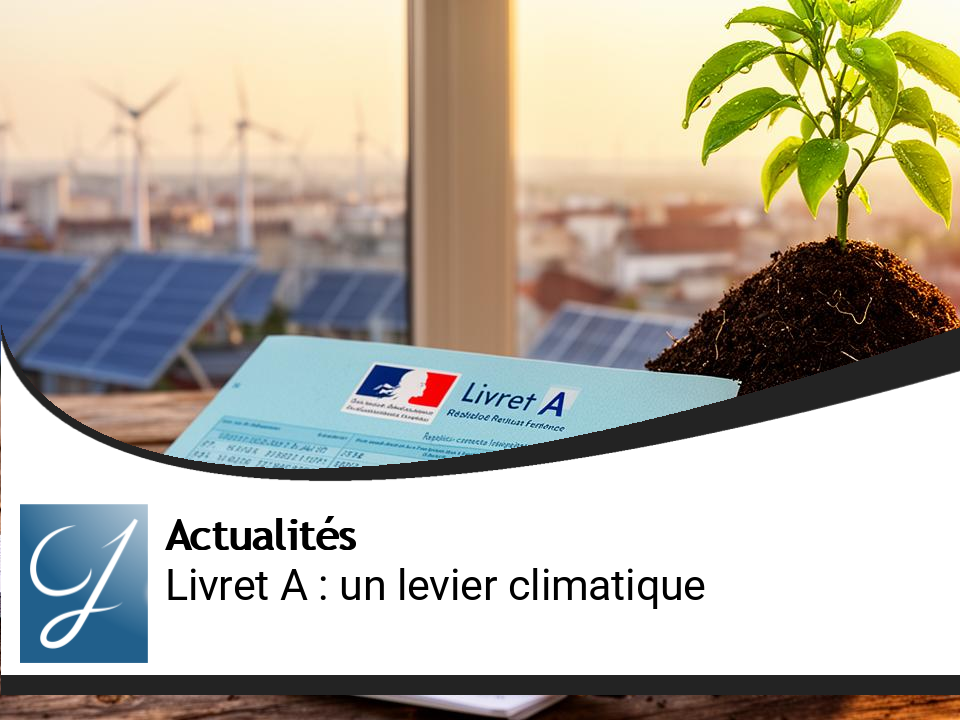 Le Livret A : un levier pour lutter contre le changement climatique
