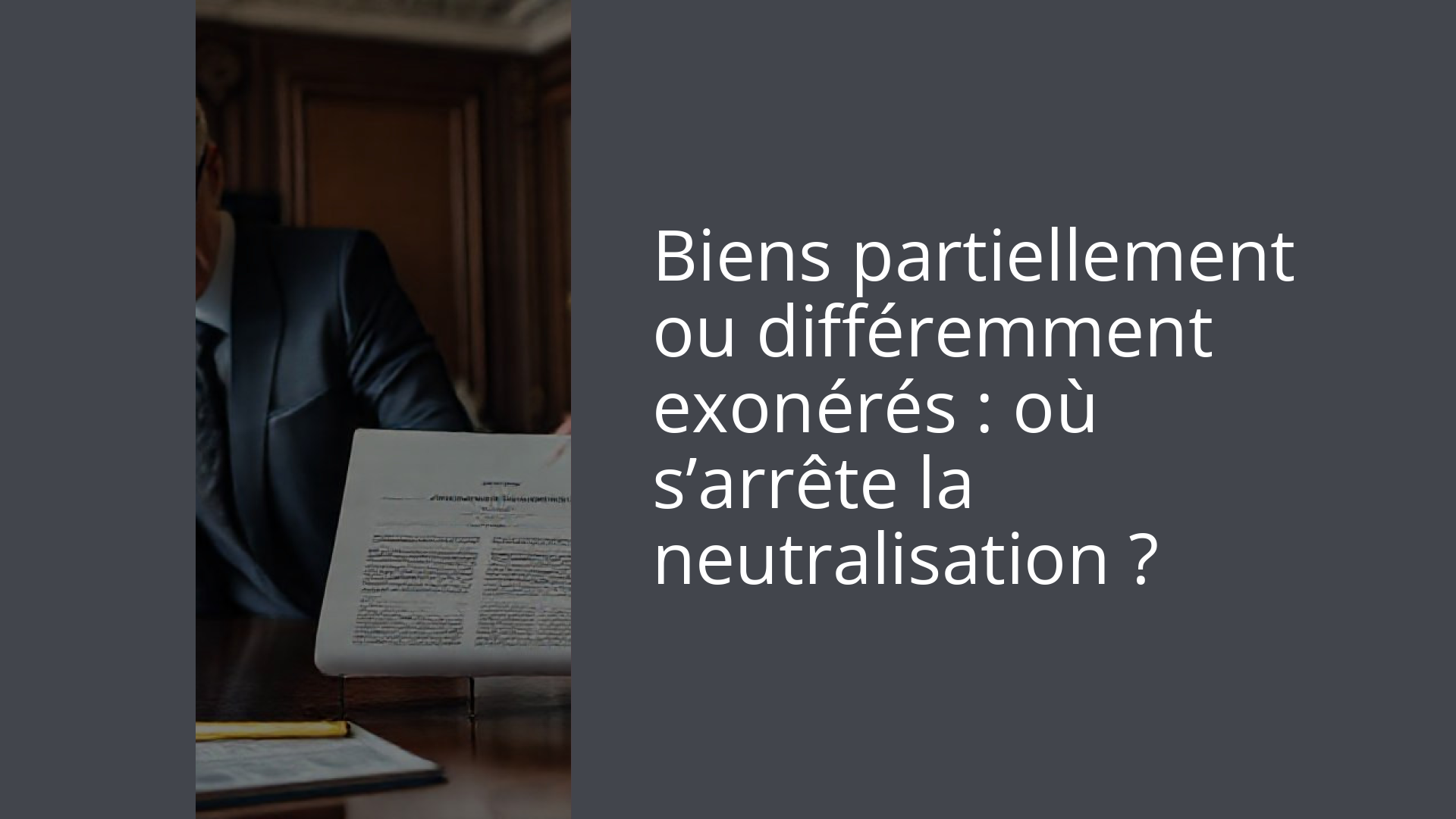 Biens partiellement ou différemment exonérés : où s’arrête la neutralisation ?