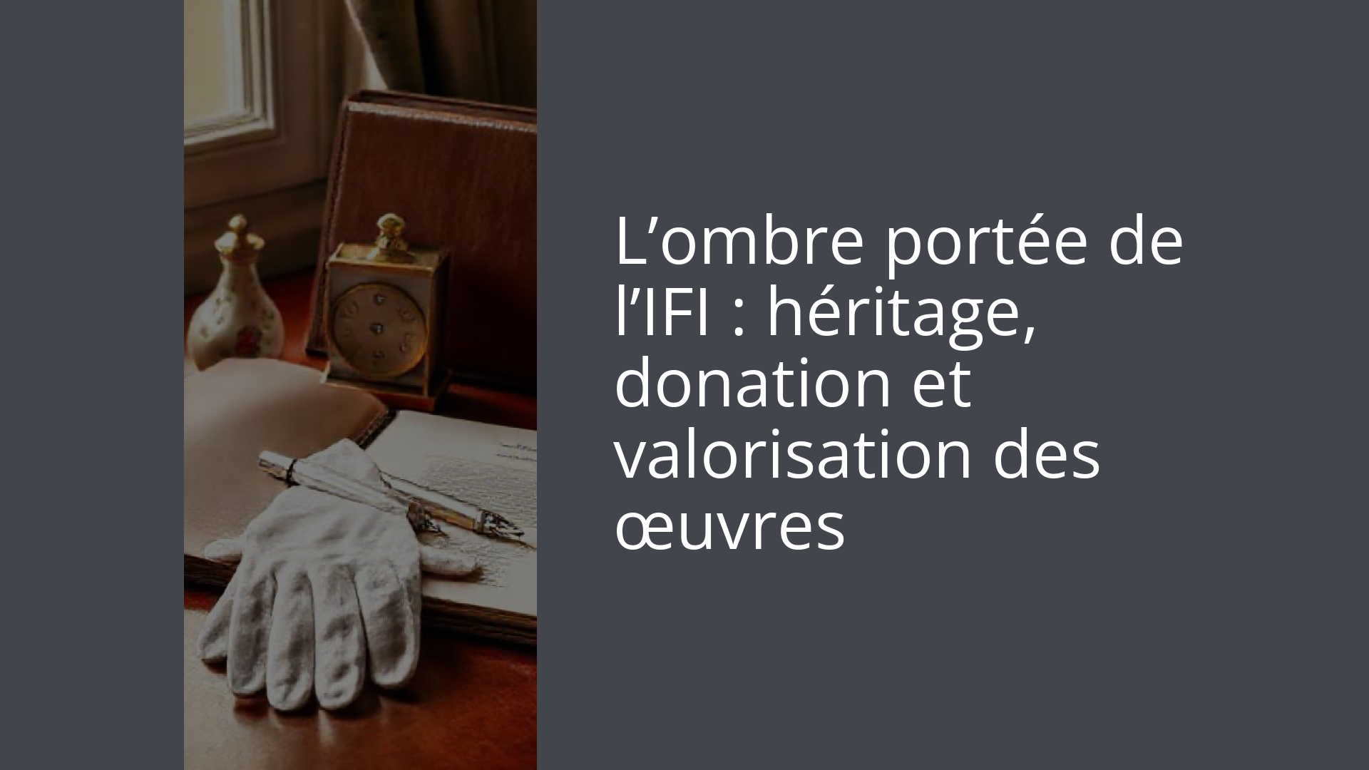 L’ombre portée de l’IFI : héritage, donation et valorisation des œuvres