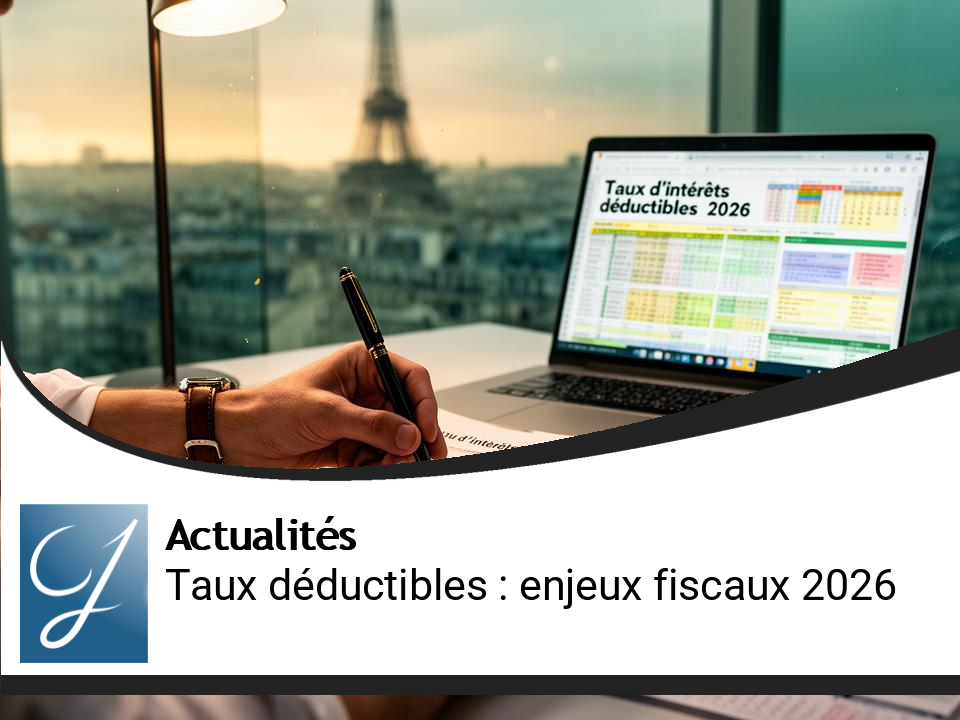 Mise à jour des taux d&rsquo;intérêts déductibles : enjeux fiscaux 2026