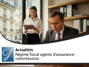 Nouveau Régime Fiscal pour les Agents d&rsquo;Assurance : Focus sur les Commissions