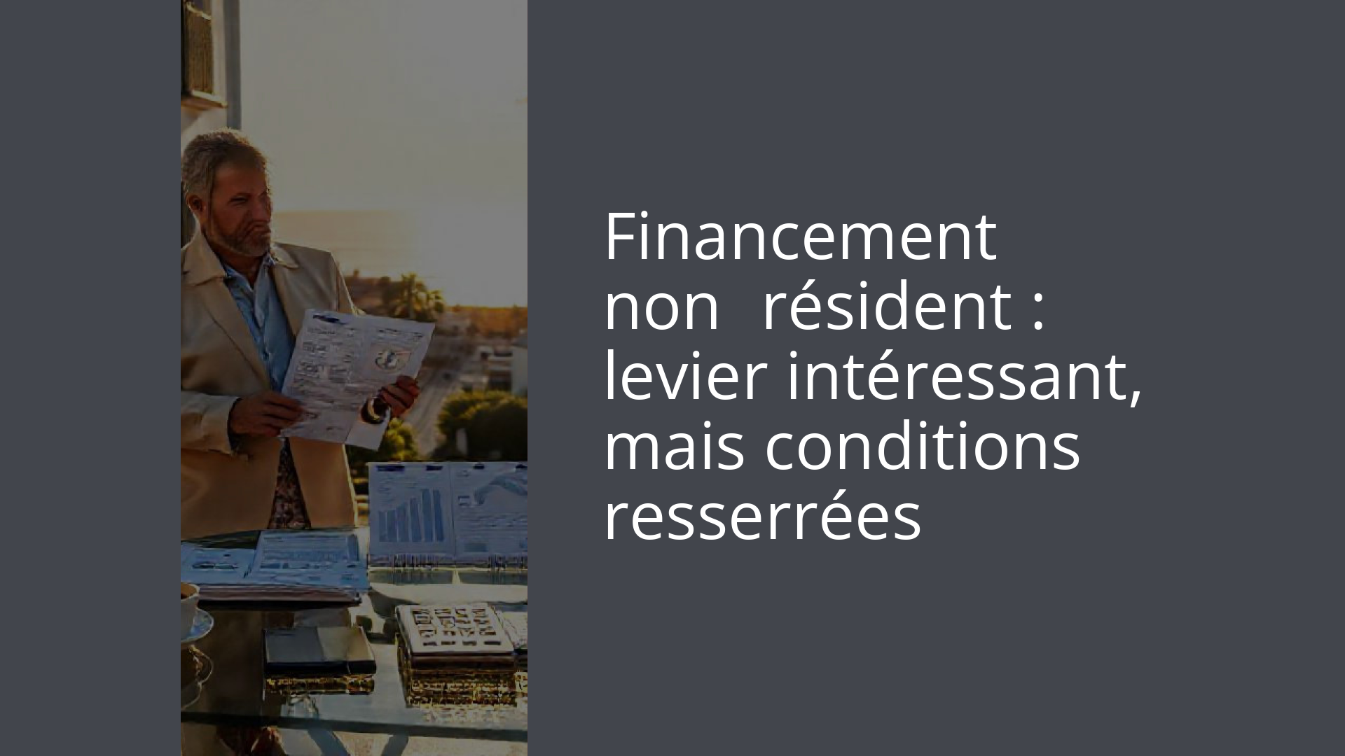 Financement non‑résident : levier intéressant, mais conditions resserrées
