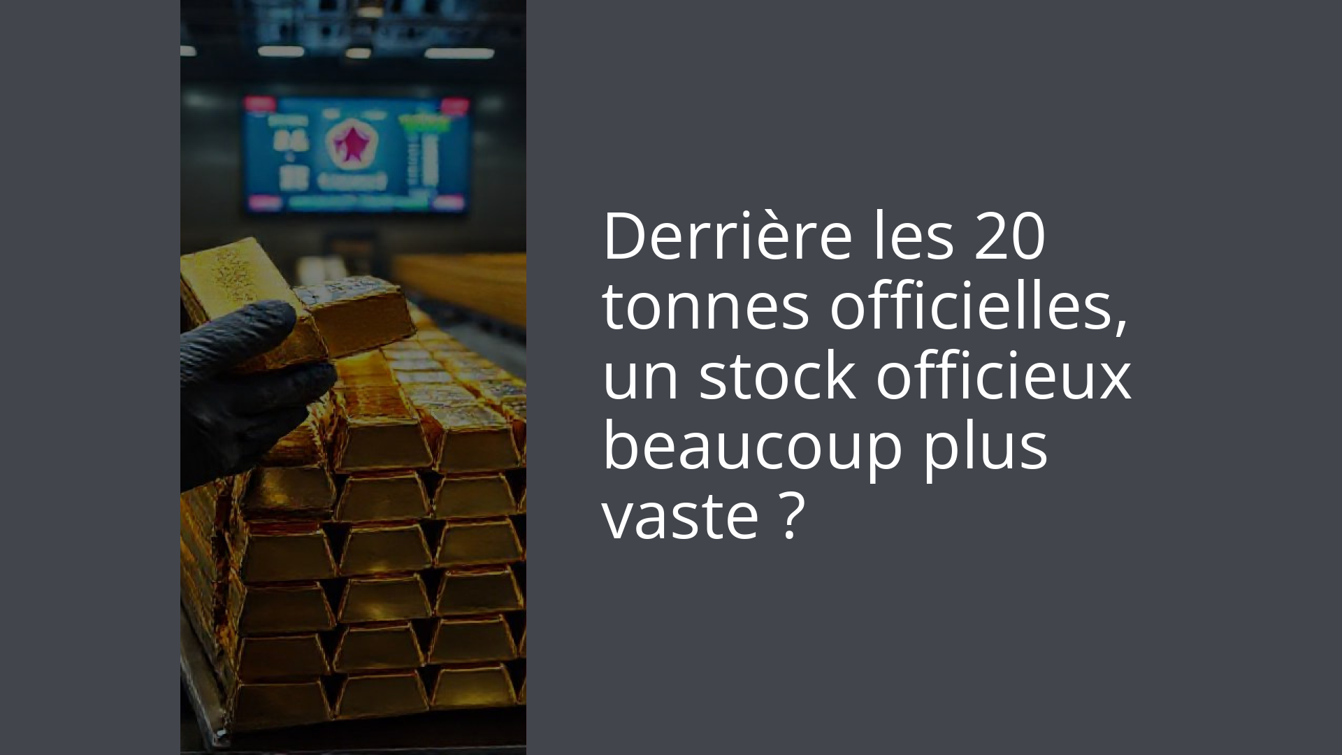 Derrière les 20 tonnes officielles, un stock officieux beaucoup plus vaste ?