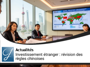 Révision des Règles d&rsquo;Investissement à l&rsquo;Étranger par la Chine