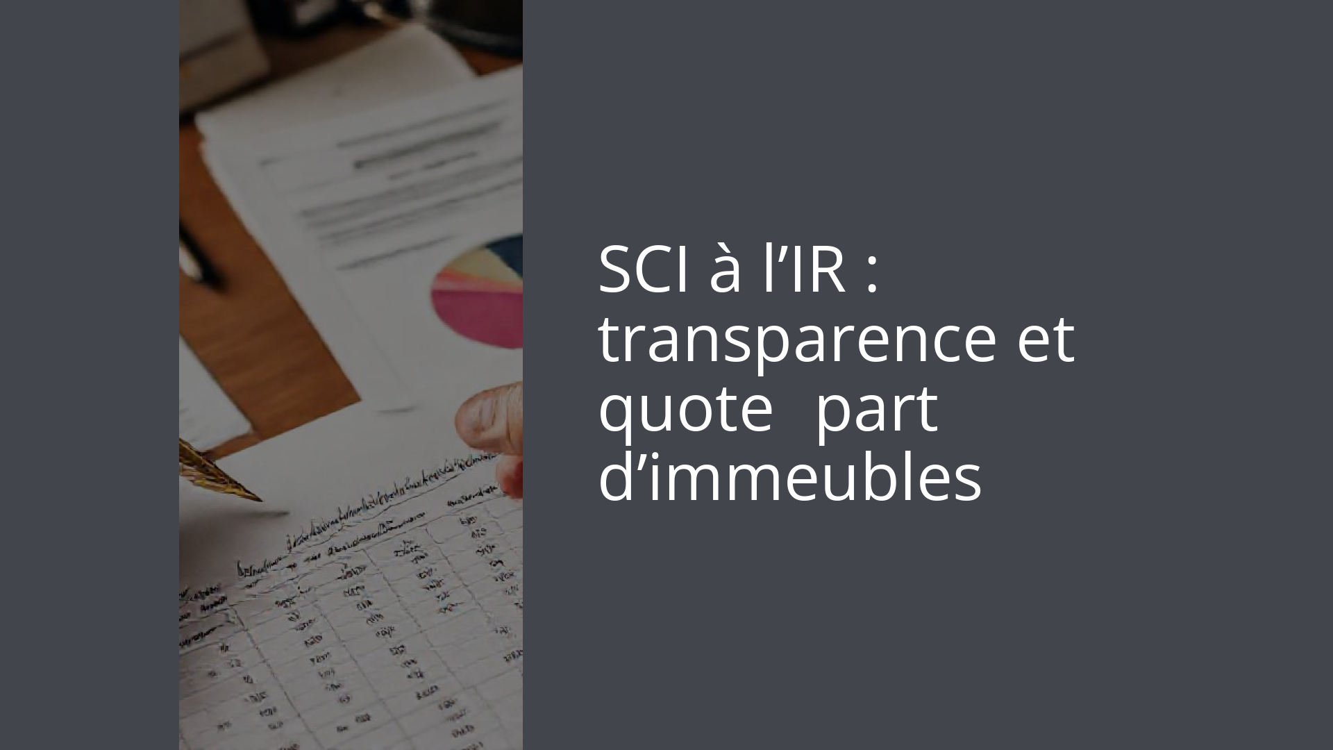 SCI à l’IR : transparence et quote‑part d’immeubles