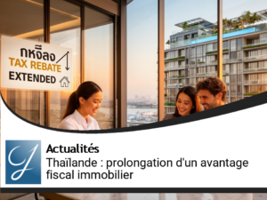 Thaïlande : un puissant coup de pouce fiscal pour l&rsquo;immobilier en passe d&rsquo;être prolongé