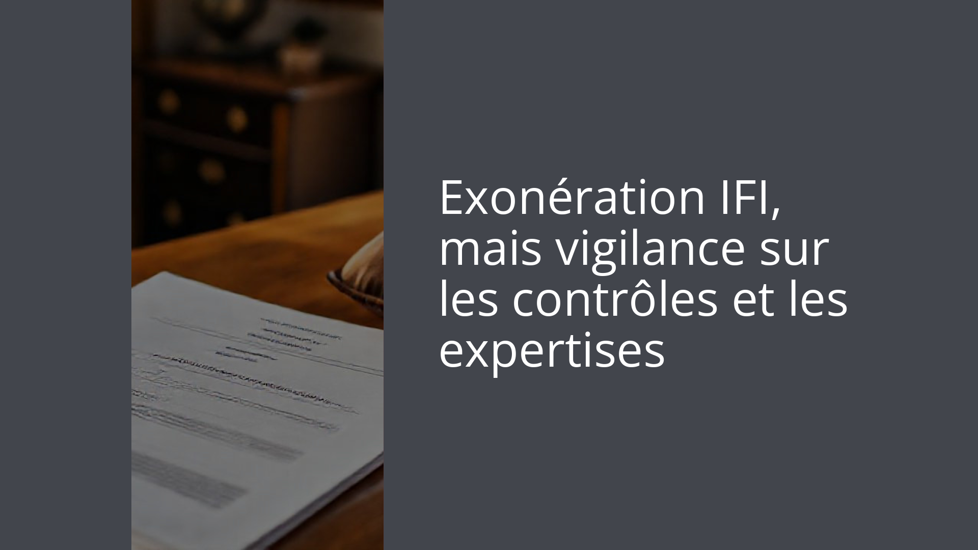 Exonération IFI, mais vigilance sur les contrôles et les expertises