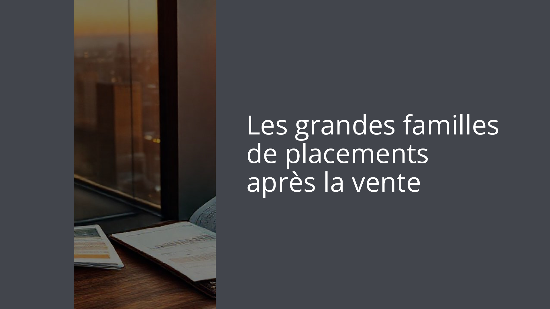 Les grandes familles de placements après la vente
