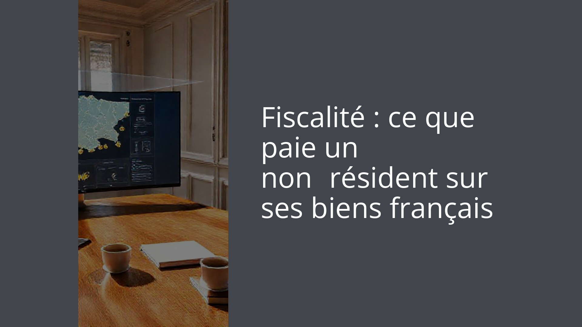 Fiscalité : ce que paie un non‑résident sur ses biens français