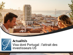 Visa doré au Portugal : l’attrait croissant des investisseurs américains malgré les nouvelles contraintes