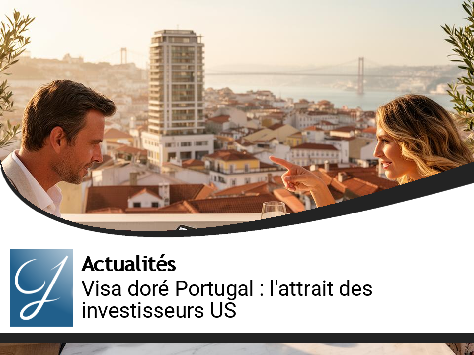 Visa doré au Portugal : l’attrait croissant des investisseurs américains malgré les nouvelles contraintes