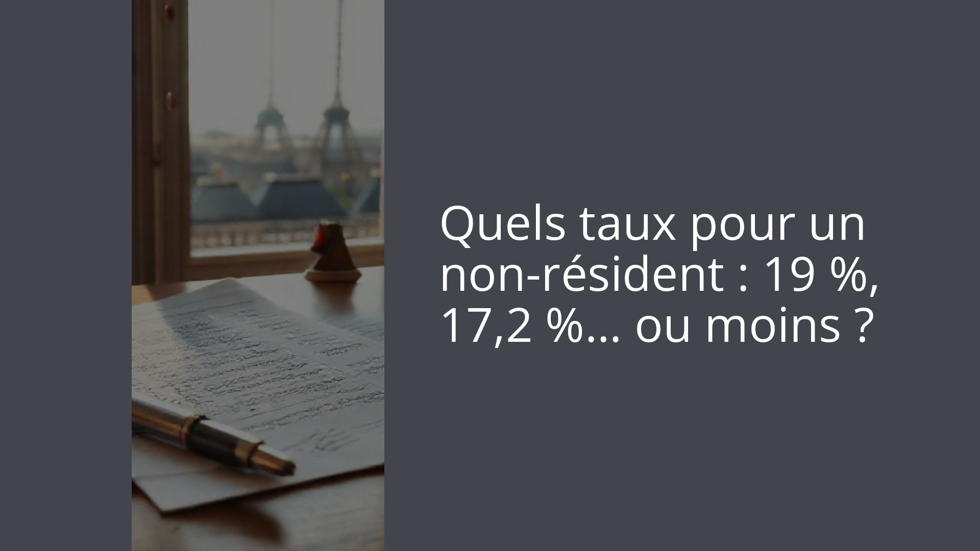 Quels taux pour un non-résident : 19 %, 17,2 %… ou moins ?
