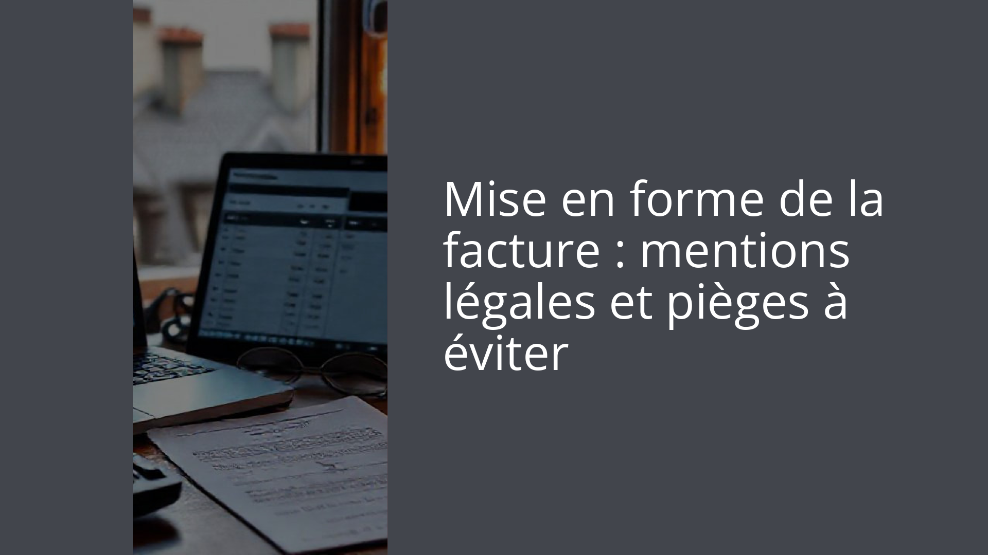Mise en forme de la facture : mentions légales et pièges à éviter