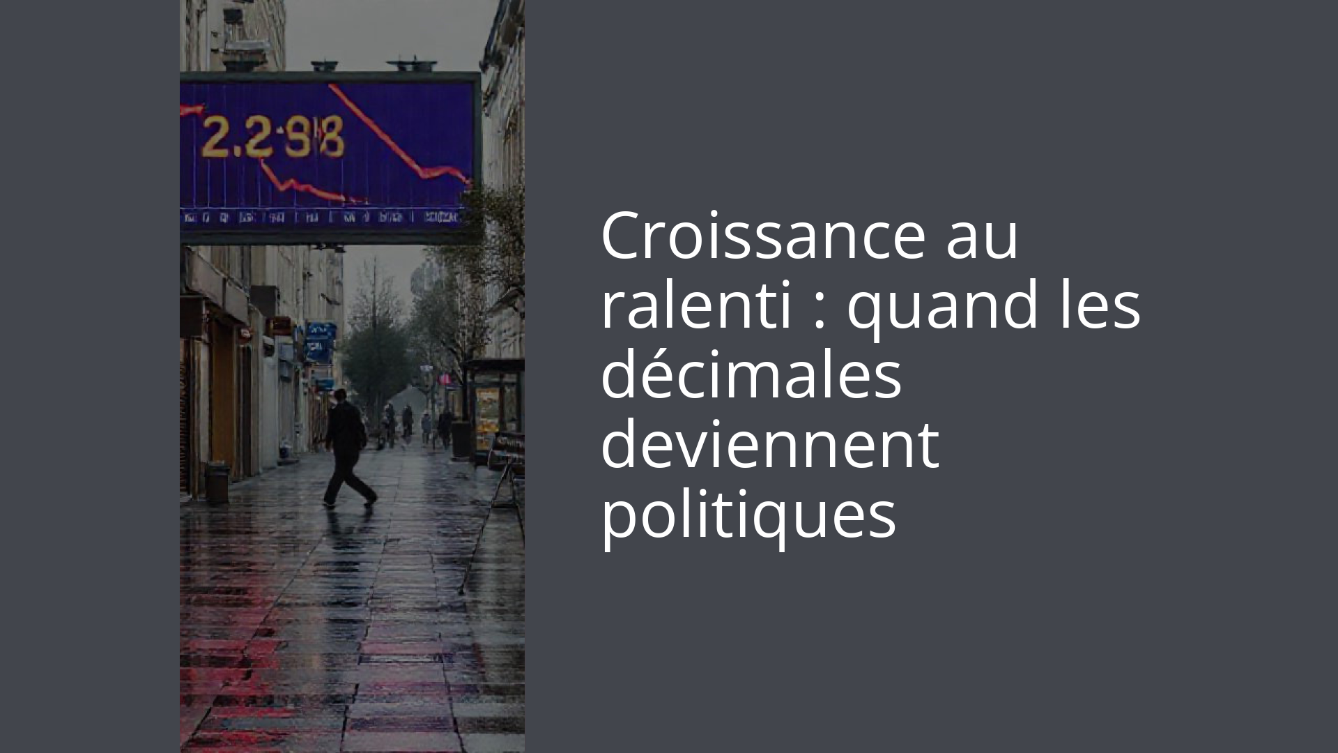 Croissance au ralenti : quand les décimales deviennent politiques