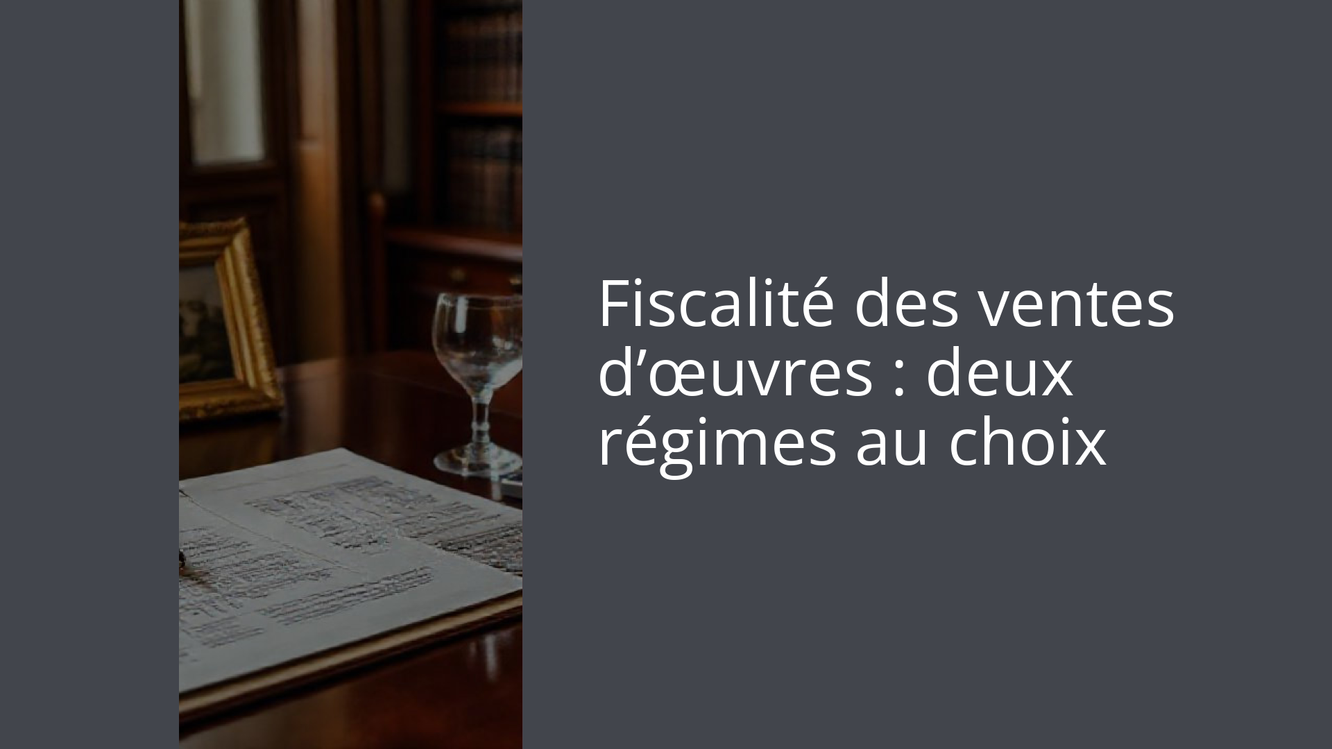 Fiscalité des ventes d’œuvres : deux régimes au choix
