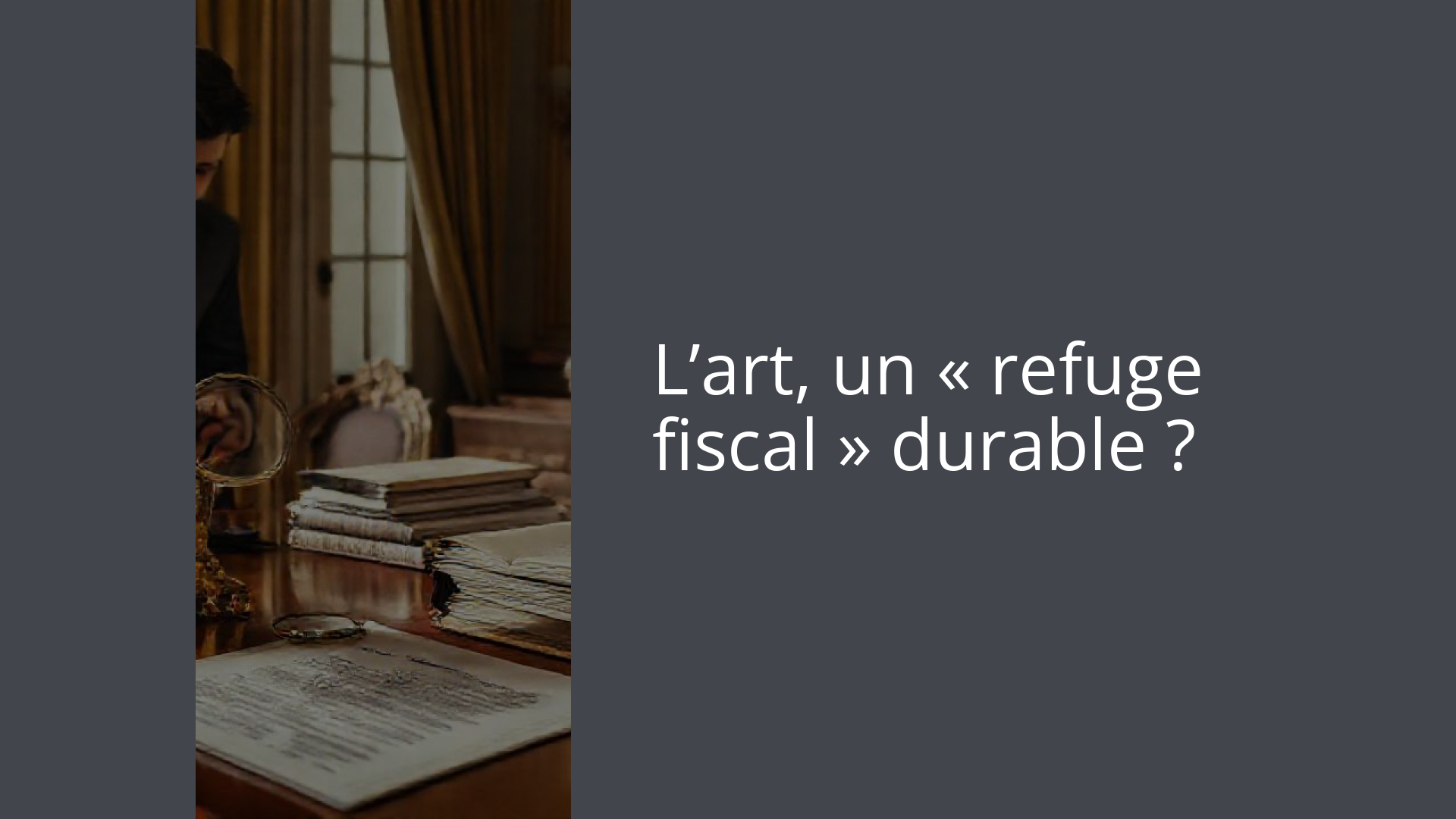 L’art, un « refuge fiscal » durable ?