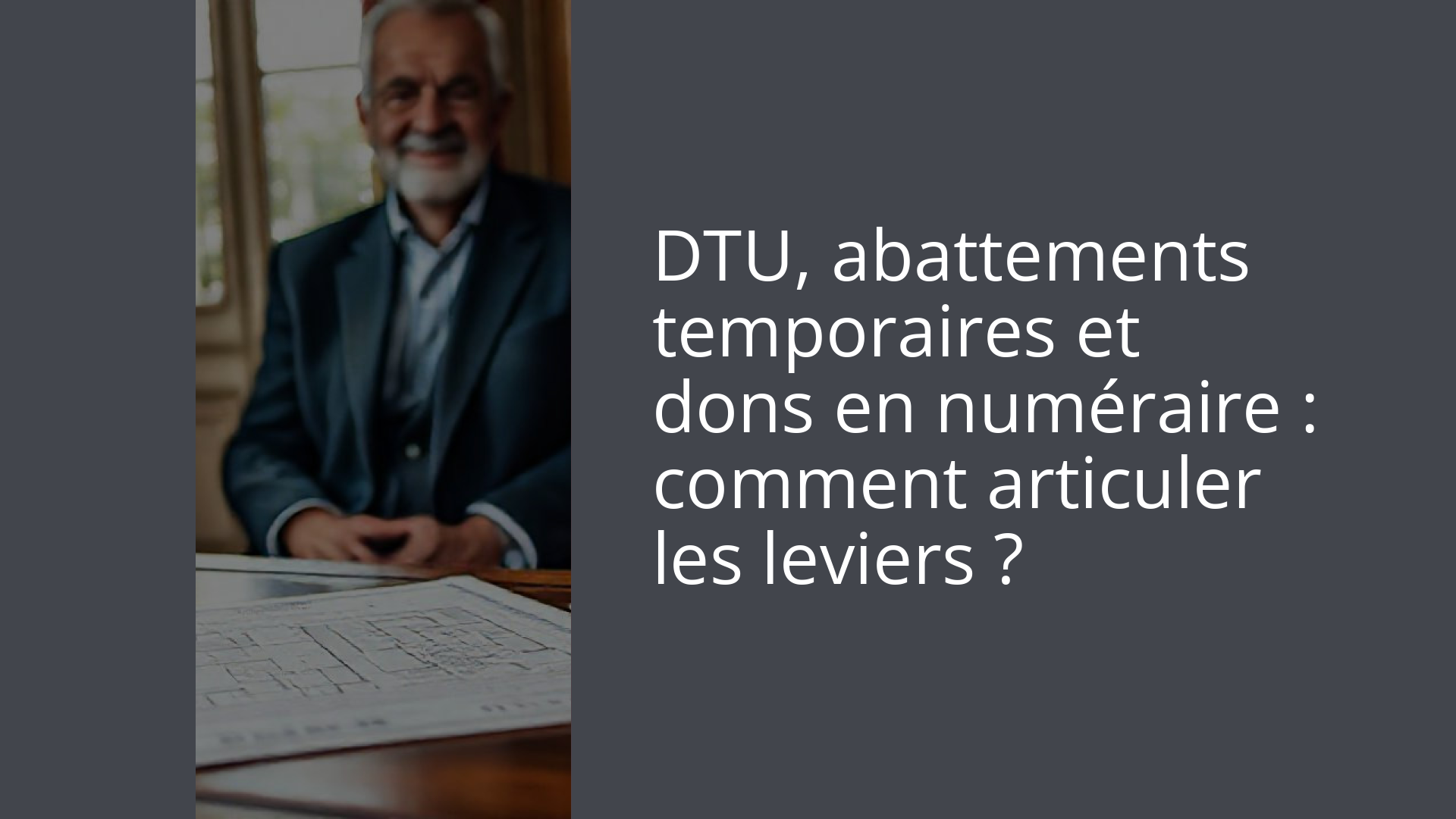 DTU, abattements temporaires et dons en numéraire : comment articuler les leviers ?