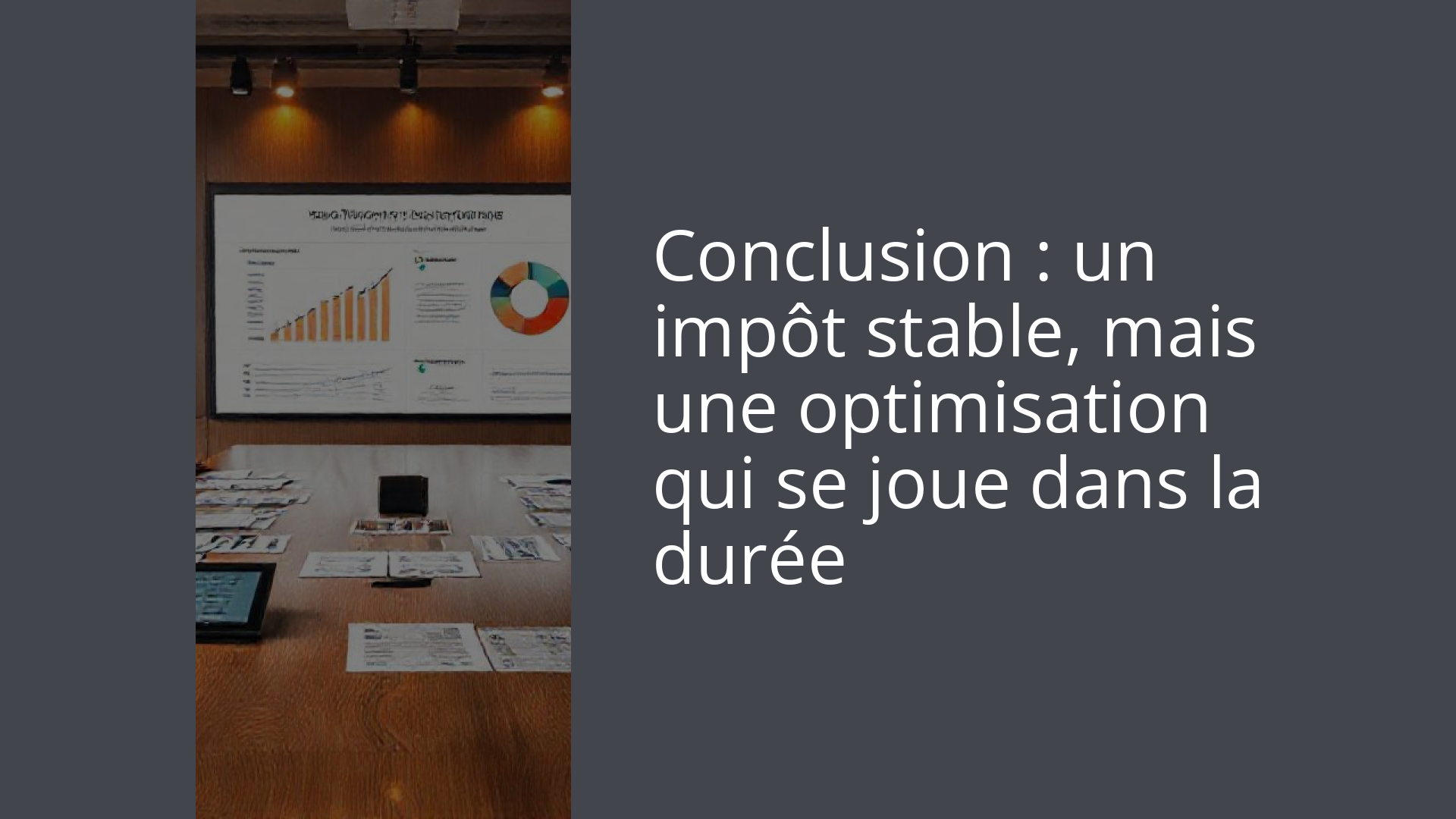 Conclusion : un impôt stable, mais une optimisation qui se joue dans la durée