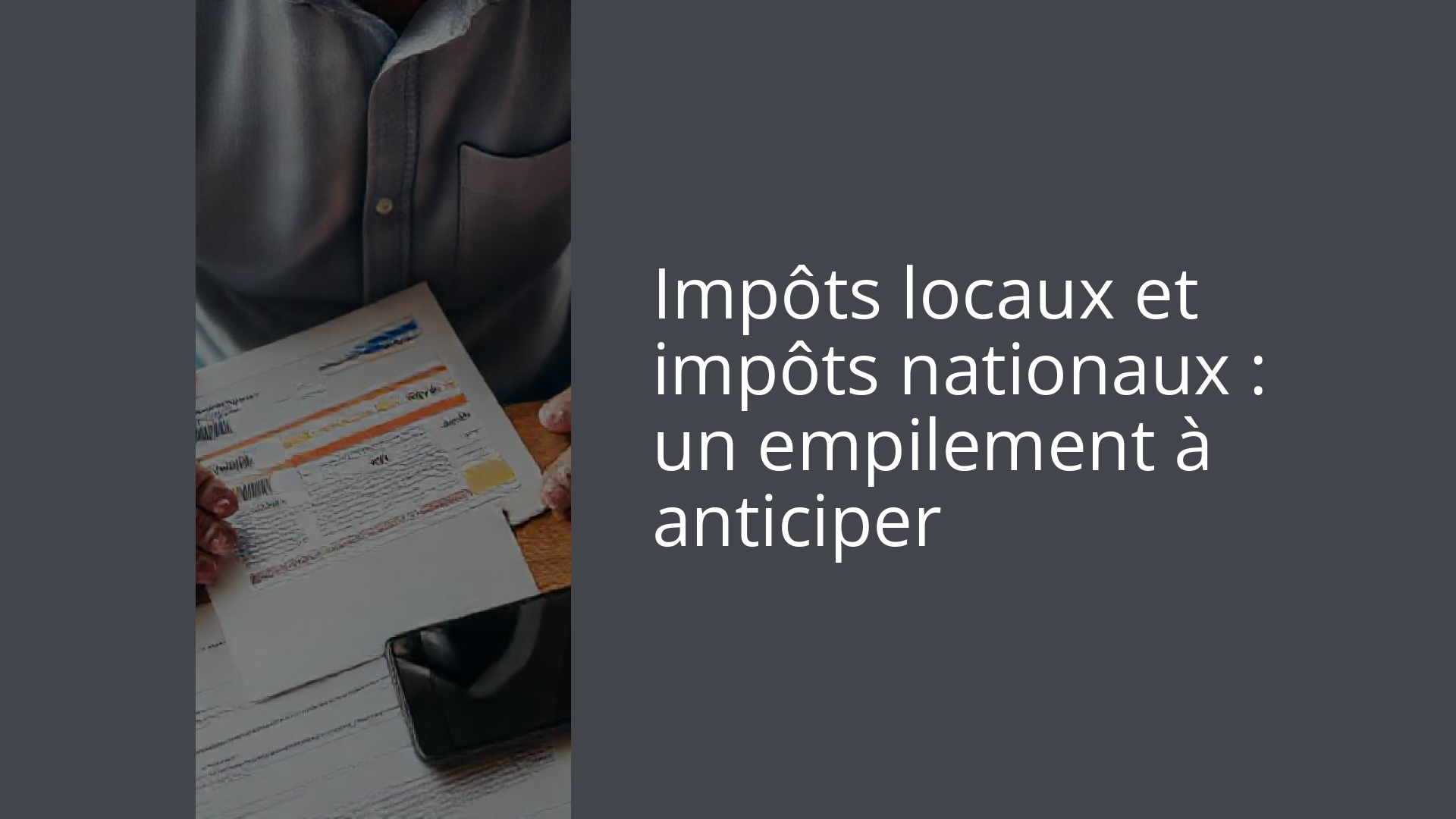 Impôts locaux et impôts nationaux : un empilement à anticiper