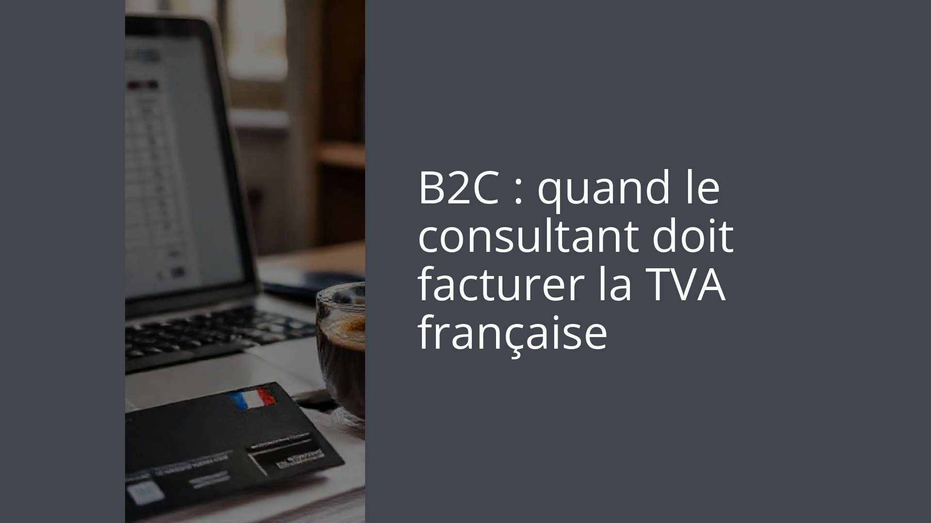 B2C : quand le consultant doit facturer la TVA française