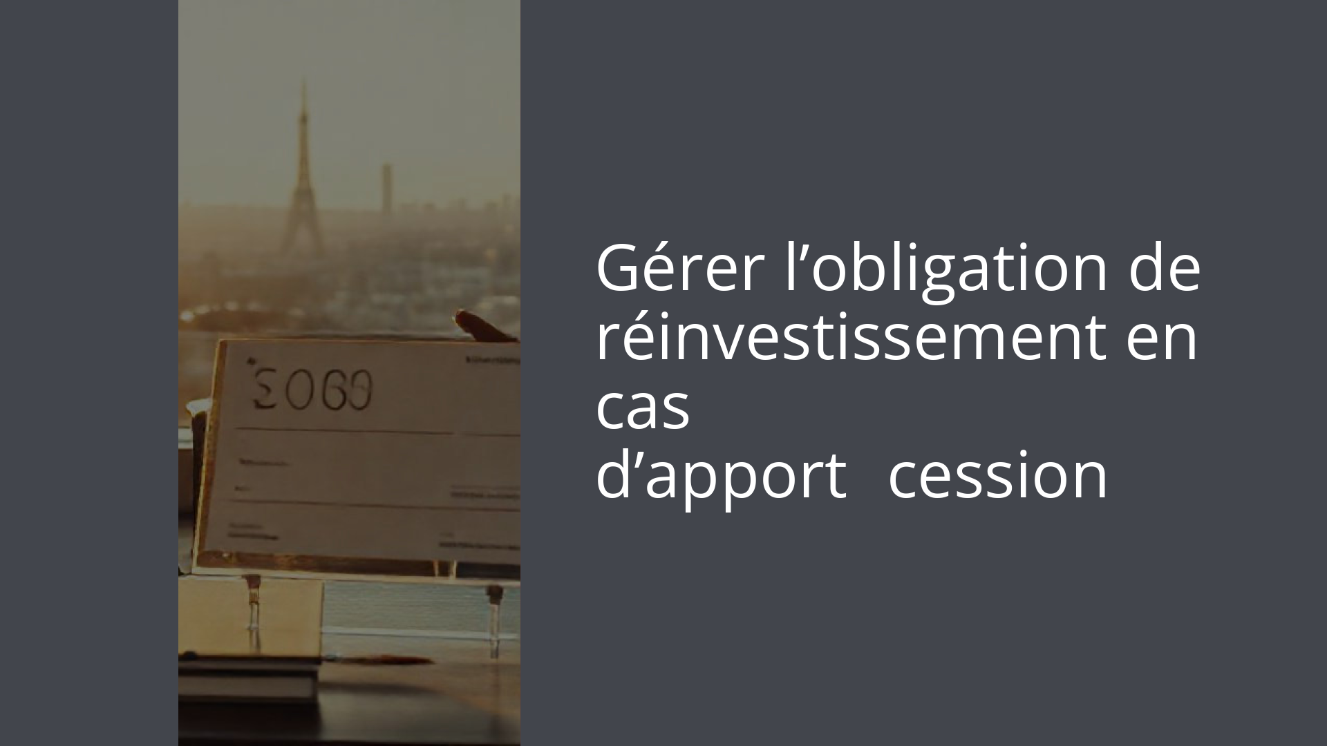 Gérer l’obligation de réinvestissement en cas d’apport‑cession