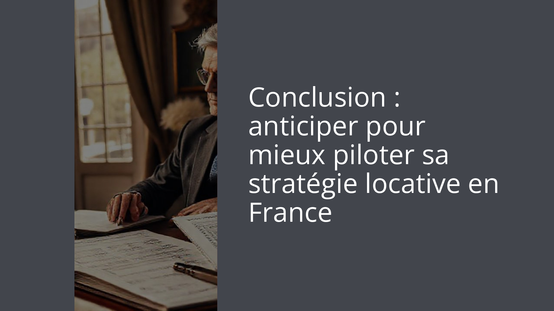 Conclusion : anticiper pour mieux piloter sa stratégie locative en France