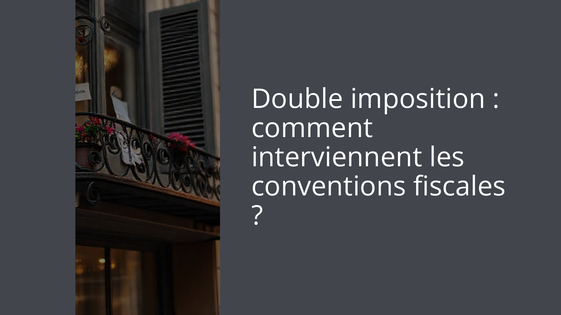 Double imposition : comment interviennent les conventions fiscales ?