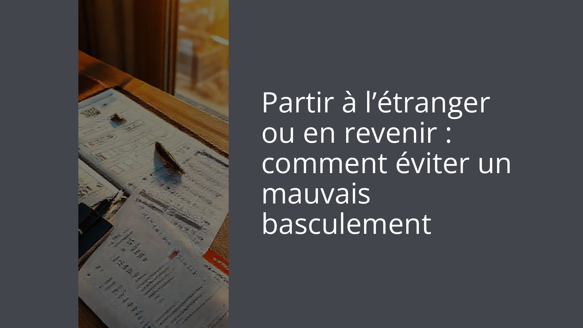 Partir à l’étranger ou en revenir : comment éviter un mauvais basculement